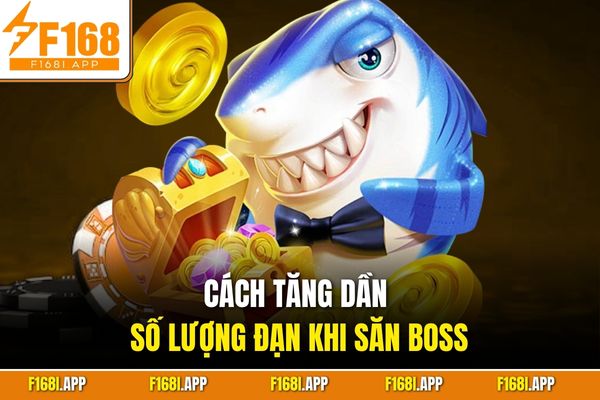 Cách tăng dần số lượng đạn khi săn boss