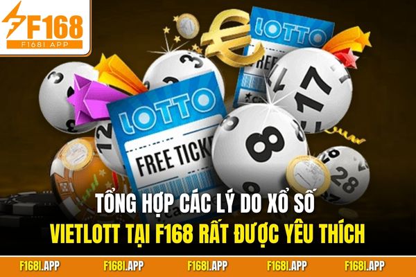 Tổng hợp các lý do xổ số Vietlott tại F168 rất được yêu thích